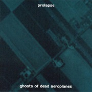 Prolapse - Ghosts of Dead Aeroplanes