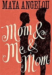 Mom & Me & Mom (Maya Angelou - 2013)