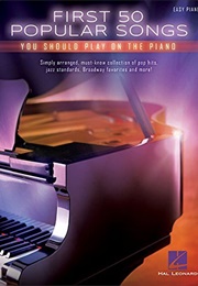Easy Piano: First 50 Popular Songs You Should Play on the Piano (Hal Leonard)