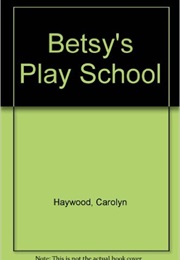 Betsy&#39;s Play School (Carolyn Haywood)