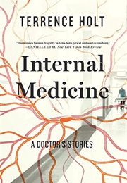 Internal Medicine: A Doctor&#39;s Stories (Terrence Holt)