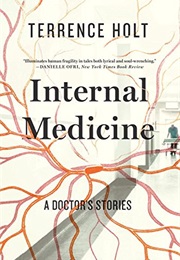 Internal Medicine: A Doctor's Stories (Terrence Holt)