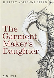 The Garment Maker&#39;s Daughter (Hillary Adrieene Stern)