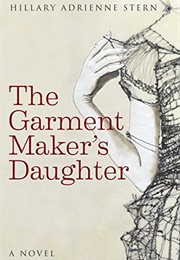 The Garment Maker's Daughter (Hillary Adrieene Stern)