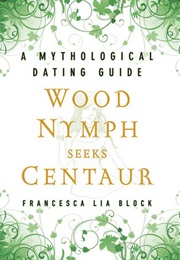 Wood Nymph Seeks Centaur (Francesca Lia Block)