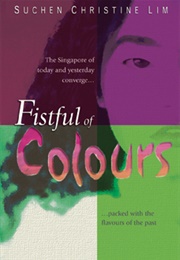 Fistful of Colours (Suchen Christine Lim)