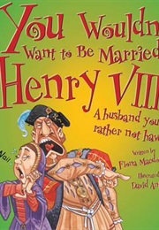 You Wouldn't Want to Be Married to Henry VIII! (Fiona MacDonald)