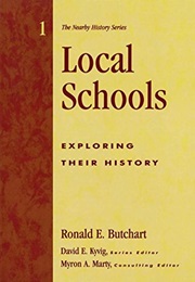 Local Schools: Exploring Their History (Ronald E. Butchart)