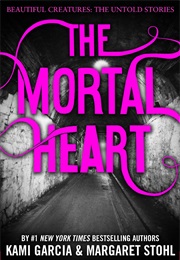 The Mortal Heart (Kami Garcia & Margaret Stohl)