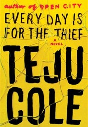 Every Day Is for the Thief (Teju Cole)