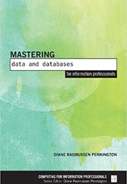 Mastering Data and Databases for Information Professionals (Diane Rasmussen Pennington)