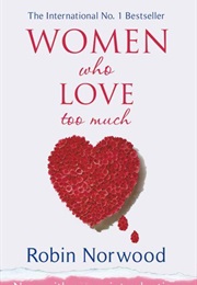 Women Who Love Too Much (Robin Norwood)