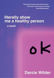 Literally Show Me a Healthy Person (Darcie Wilder)