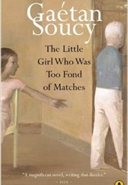 The Little Girl Who Was Too Fond of Matches (Gaétan Soucy)
