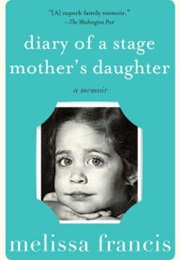 Diary of a Stage Mother&#39;s Daughter (Melissa Francis)