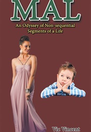 Mal: An Odyssey of Non-Sequential Segments of a Life (Vic Vincent)