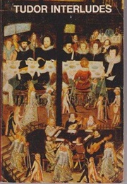 Tudor Interludes (Fulwell/Heywood/Medwall/Munday/Redford)