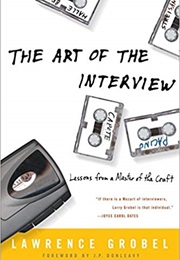 The Art of the Interview: Lessons a Master of the Craft (Lawrence Grobel)