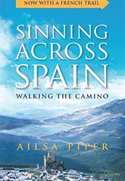 Sinning Across Spain: Walking the Camino (Ailsa Piper)