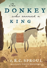 The Donkey Who Carried a King (R.C. Sproul)