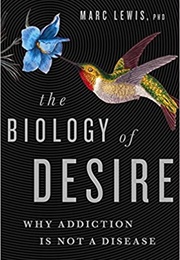 The Biology of Desire: Why Addiction Is Not a Disease (Marc Lewis)