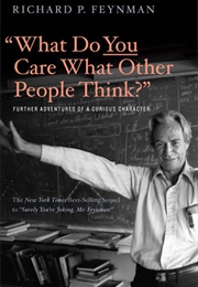 &quot;What Do You Care What Other People Think?&quot; (Richard P. Feynman)
