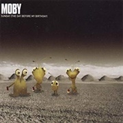 Moby - Sunday (The Day Before My Birthday)