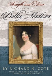Strength and Honor: The Life of Dolley Madison (Richard N. Côté)