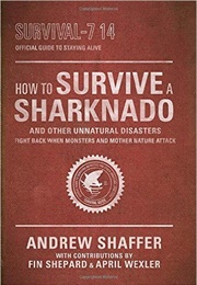 How to Survive a Sharknado and Other Unnatural Disasters (Andrew Shaffer)