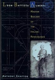 Leon Battista Alberti: Master Builder of the Italian Renaissance (Anthony Grafton)