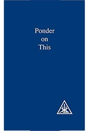 Ponder on This: A Compilation (Alice a Bailey &amp; the Tibetan Master, Djwhal Khul)