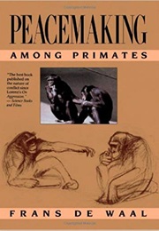 Peacemaking Among Primates (Frans De Waal)