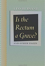 Is the Rectum a Grave? and Other Essays (Leo Bersani)