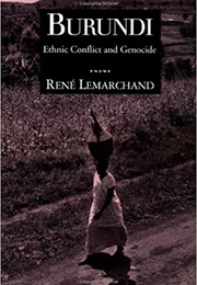 Burundi: Ethnic Conflict and Genocide (René Lemarchand)