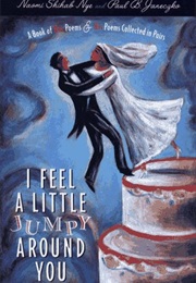 I Feel a Little Jumpy Around You (NAOMI SHIHAB NYE)