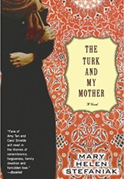 The Turk and My Mother (Mary Helen Stefaniak)
