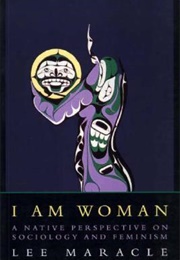 I Am Woman: A Native Perspective on Sociology and Feminism (Lee Maracle)