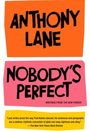 Nobody&#39;s Perfect: Writings From the New Yorker (Anthony Lane)
