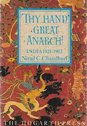 Thy Hand, Great Anarch!: India 1921-1952 (Nirad C. Chaudhuri)