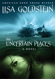 The Uncertain Places (Lisa Goldstein)