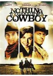 Nothing Too Good for a Cowboy