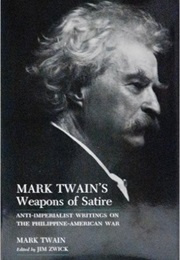 Mark Twain's Weapons of Satire: Antiimperialist Writings on the Philippine-American War (Mark Twain; Jim Zwick)