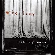 Over My Head (Cable Car) - The Fray