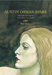 Austin Osman Spare: The Life and Legend of London's Lost Artist (Phil Baker)