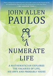 A Numerate Life: A Mathematician Explores the Vagaries of Life, His Own and Probably Yours (John Allen Paulos)