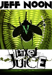 Pixel Juice (Jeff Noon)