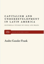 Capitalism and Underdevelopment in Latin America (Andre Gunder Frank)