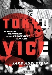 Tokyo Vice: An American Reporter on the Police Beat in Japan (Jake Adelstein)