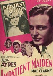 IMPATIENT MAIDEN 1932