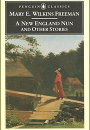 A New England Nun &amp; Other Stories (Mary E. Wilkins Freeman)